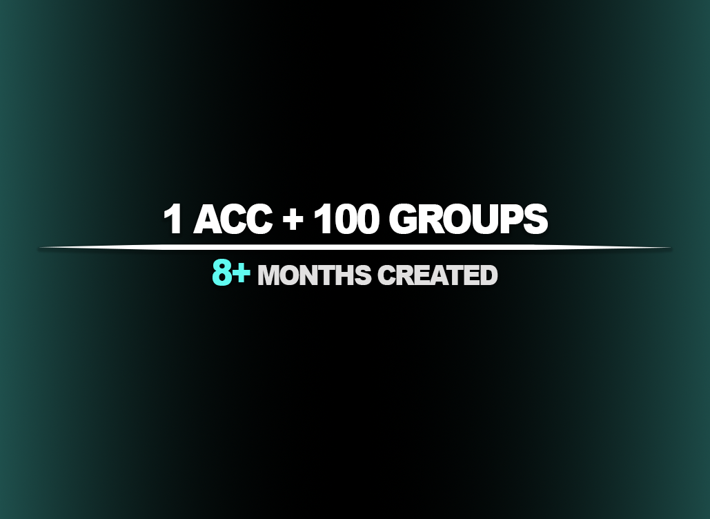 1 acc + 100 groups | 8+ months